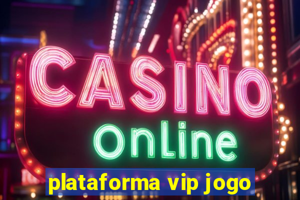 plataforma vip jogo